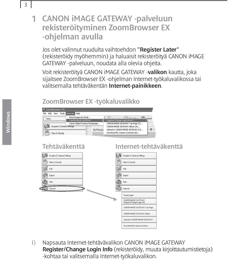 Voit rekisteröityä CANON image GATEWAY -valikon kautta, joka sijaitsee ZoomBrowser EX -ohjelman Internet-työkaluvalikossa tai valitsemalla tehtäväkentän