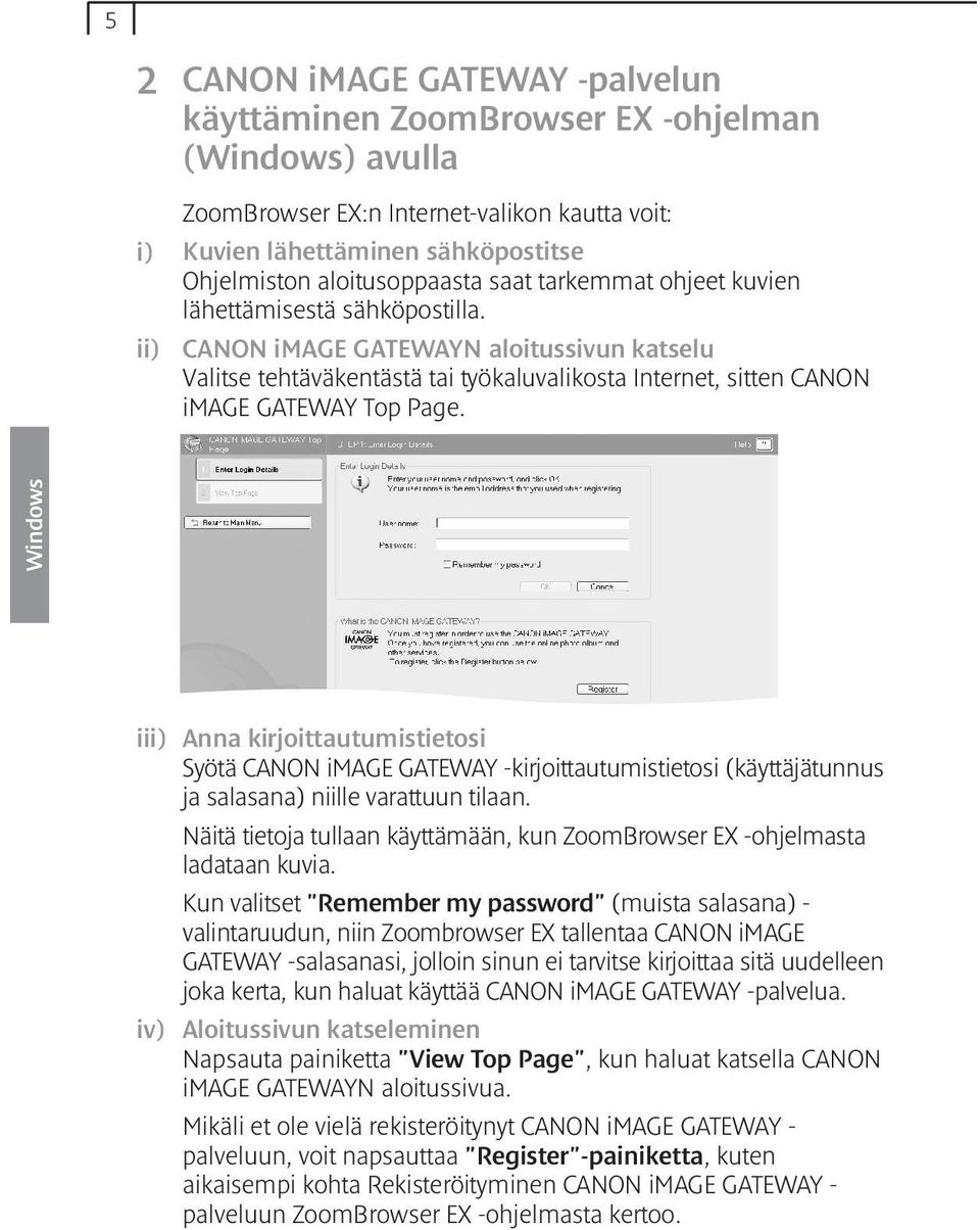 CANON image GATEWAYN aloitussivun katselu Valitse tehtäväkentästä tai työkaluvalikosta Internet, sitten CANON image GATEWAY Top Page.