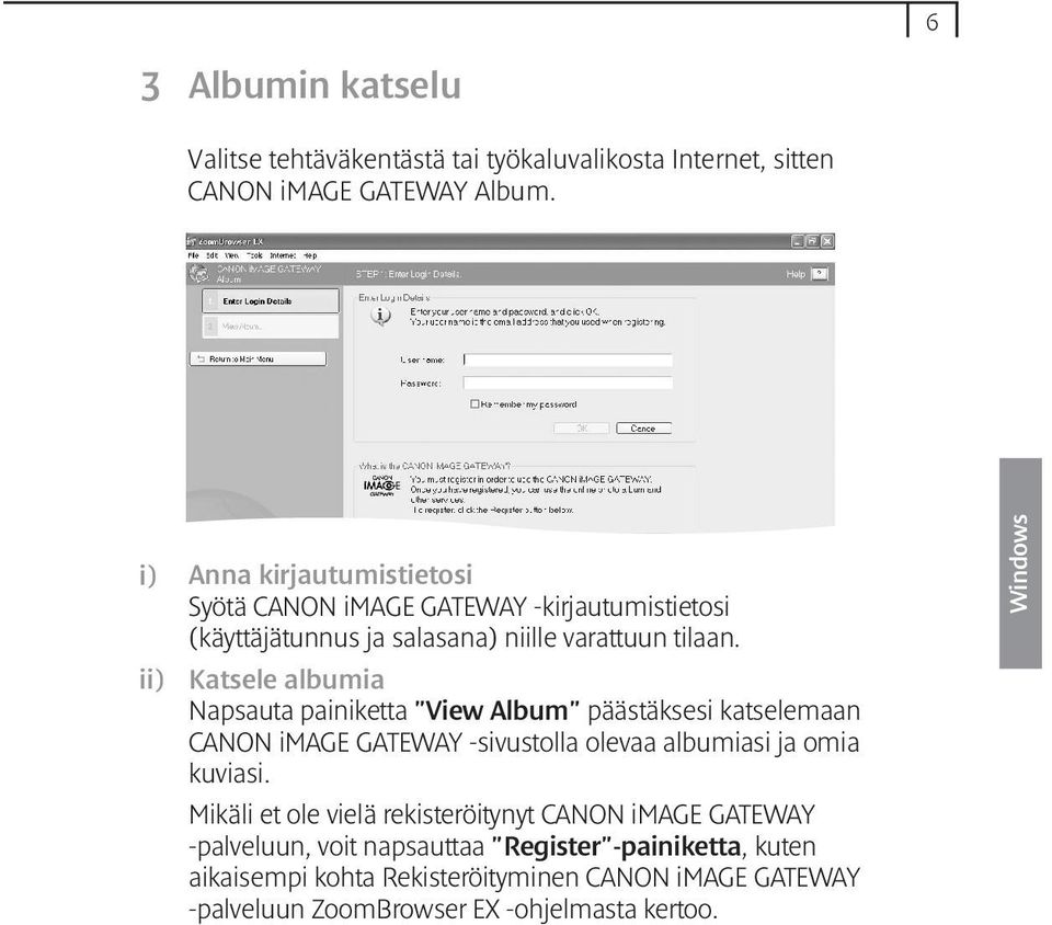 Katsele albumia Napsauta painiketta "View Album" päästäksesi katselemaan CANON image GATEWAY -sivustolla olevaa albumiasi ja omia kuviasi.