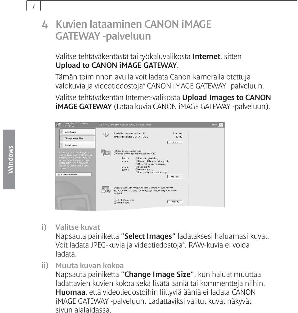 Valitse tehtäväkentän Internet-valikosta Upload Images to CANON image GATEWAY (Lataa kuvia CANON image GATEWAY -palveluun).