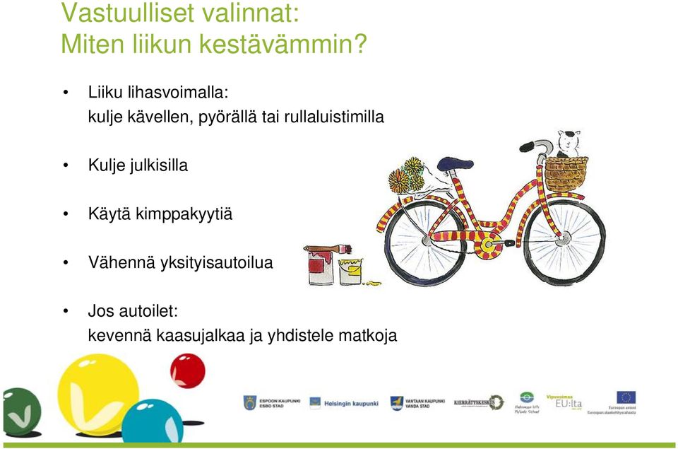 rullaluistimilla Kulje julkisilla Käytä kimppakyytiä