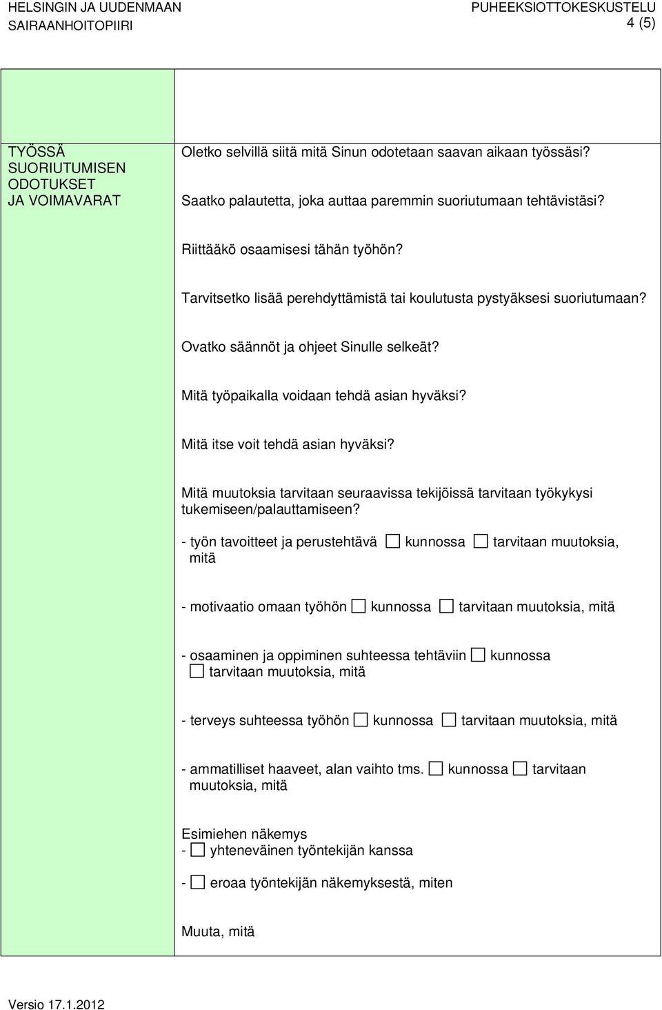 Ovatko säännöt ja ohjeet Sinulle selkeät? Mitä työpaikalla voidaan tehdä asian hyväksi? Mitä itse voit tehdä asian hyväksi?