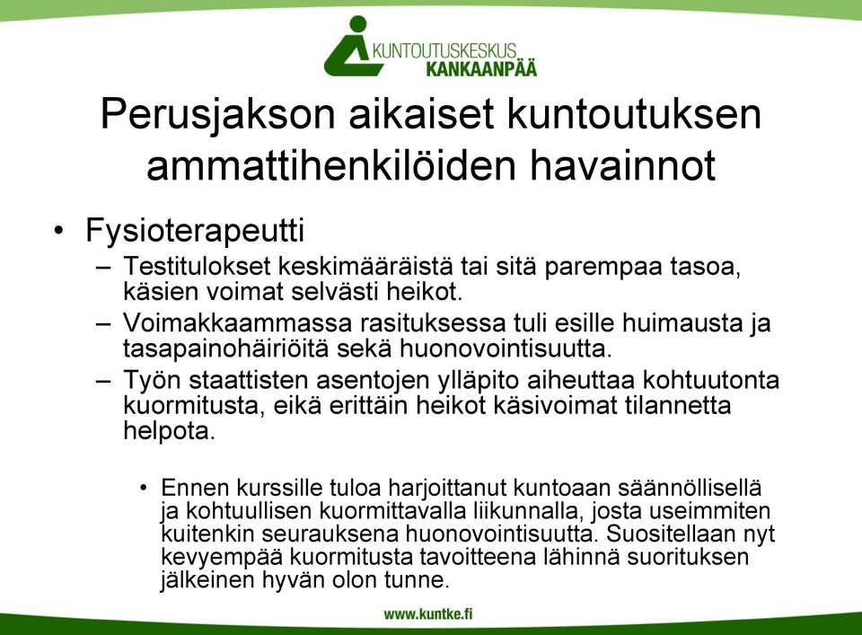 Työn staattisten asentojen ylläpito aiheuttaa kohtuutonta kuormitusta, eikä erittäin heikot käsivoimat tilannetta helpota.