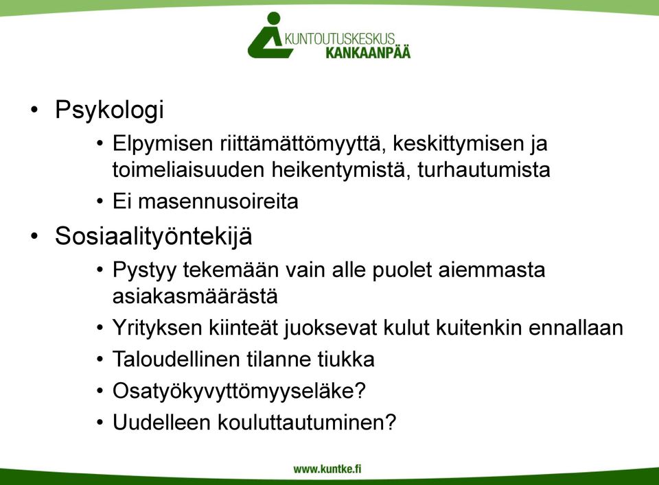 vain alle puolet aiemmasta asiakasmäärästä Yrityksen kiinteät juoksevat kulut