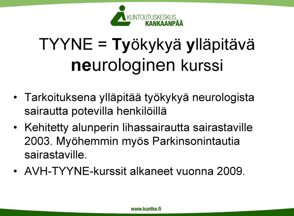 Kehitetty alunperin lihassairautta sairastaville 2003.