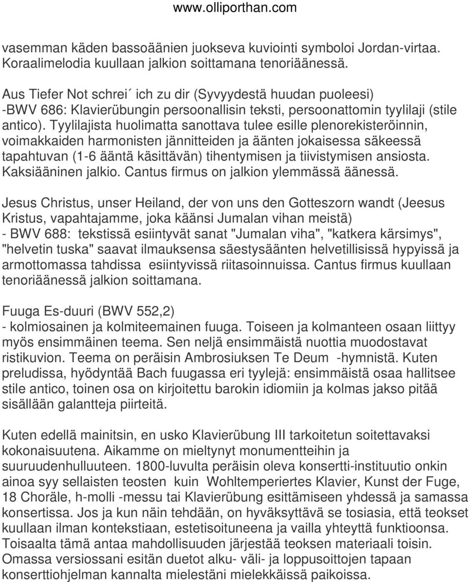 Tyylilajista huolimatta sanottava tulee esille plenorekisteröinnin, voimakkaiden harmonisten jännitteiden ja äänten jokaisessa säkeessä tapahtuvan (1-6 ääntä käsittävän) tihentymisen ja tiivistymisen