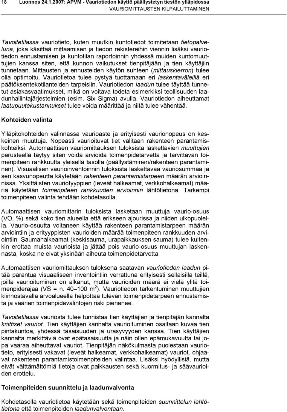tienpitäjään ja tien käyttäjiin tunnetaan. Mittausten ja ennusteiden käytön suhteen (mittauskierron) tulee olla optimoitu.