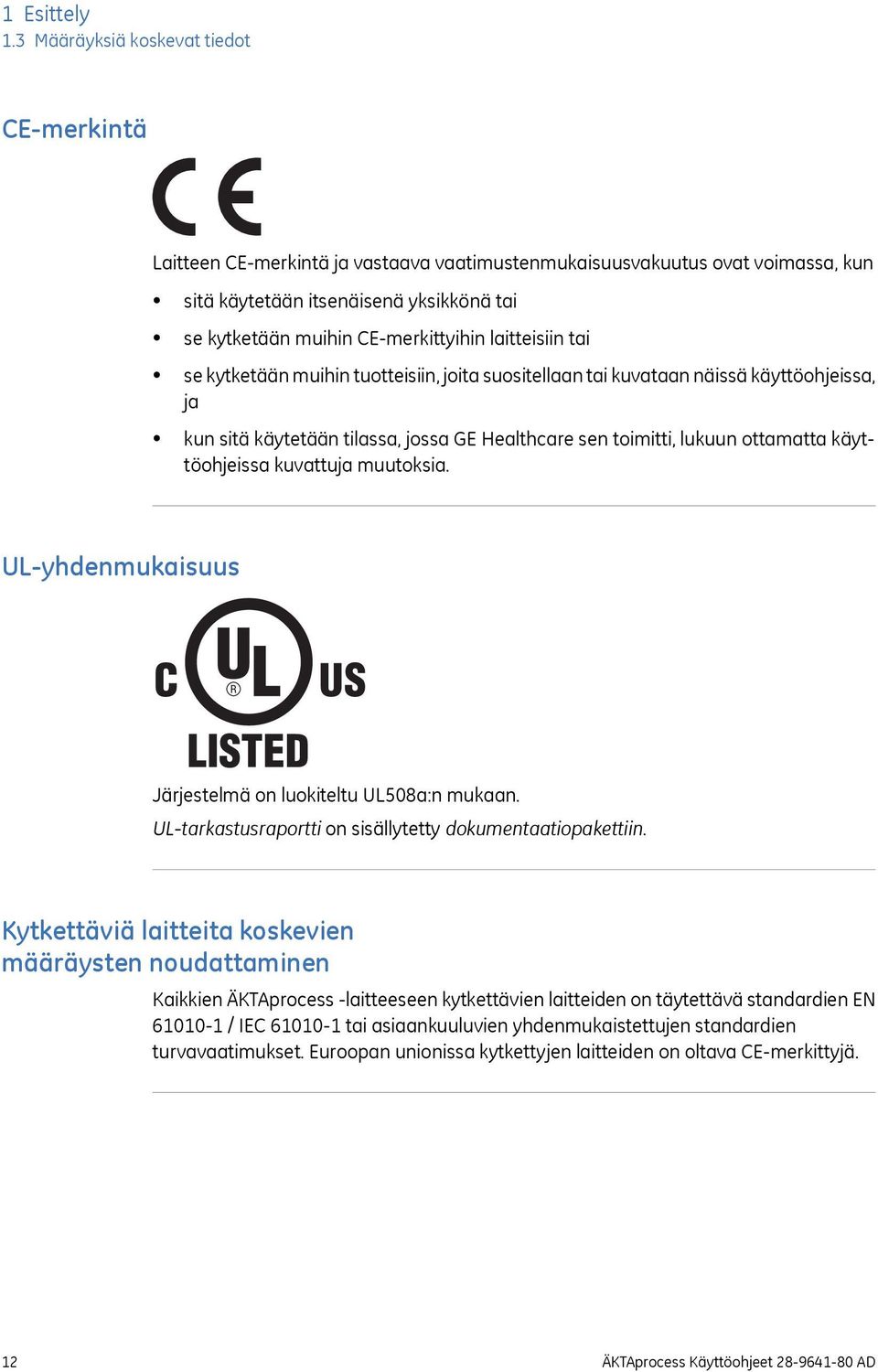 laitteisiin tai se kytketään muihin tuotteisiin, joita suositellaan tai kuvataan näissä käyttöohjeissa, ja kun sitä käytetään tilassa, jossa GE Healthcare sen toimitti, lukuun ottamatta