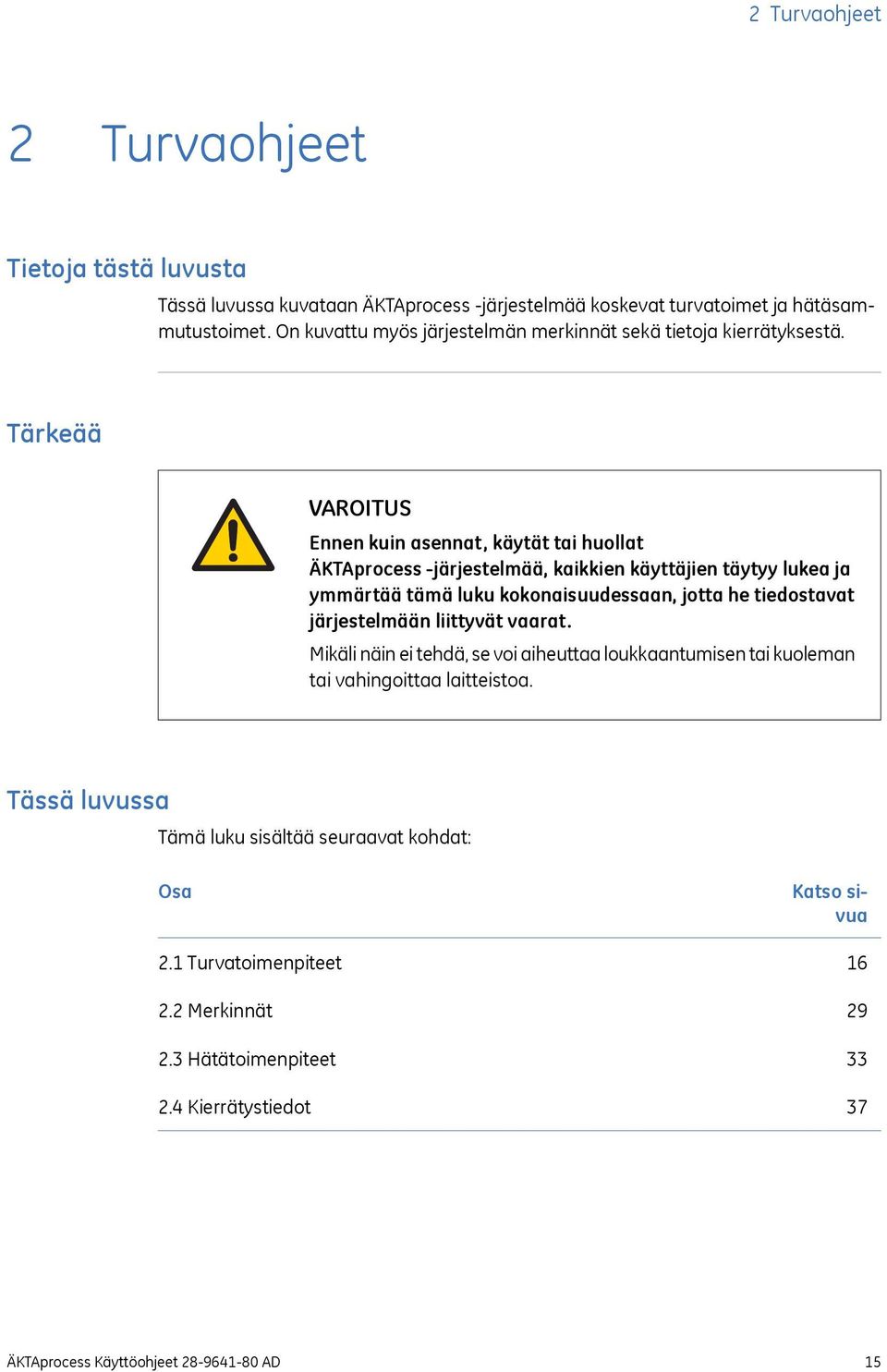 Tärkeää VAROITUS Ennen kuin asennat, käytät tai huollat ÄKTAprocess -järjestelmää, kaikkien käyttäjien täytyy lukea ja ymmärtää tämä luku kokonaisuudessaan, jotta he tiedostavat