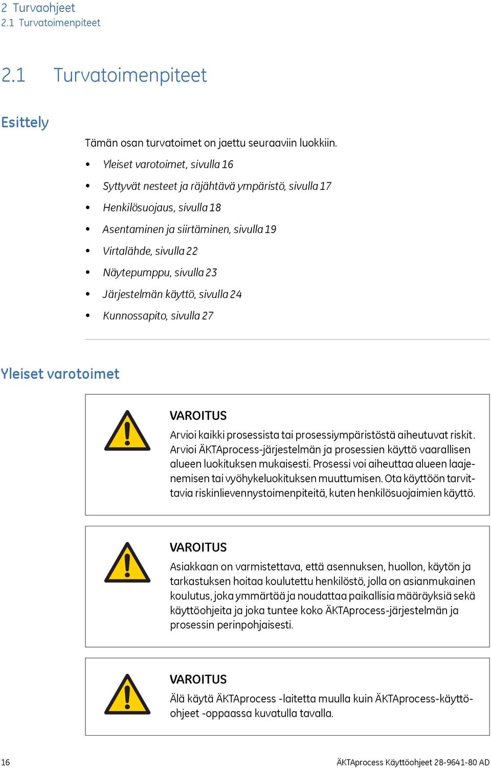 Järjestelmän käyttö, sivulla 24 Kunnossapito, sivulla 27 Yleiset varotoimet VAROITUS Arvioi kaikki prosessista tai prosessiympäristöstä aiheutuvat riskit.