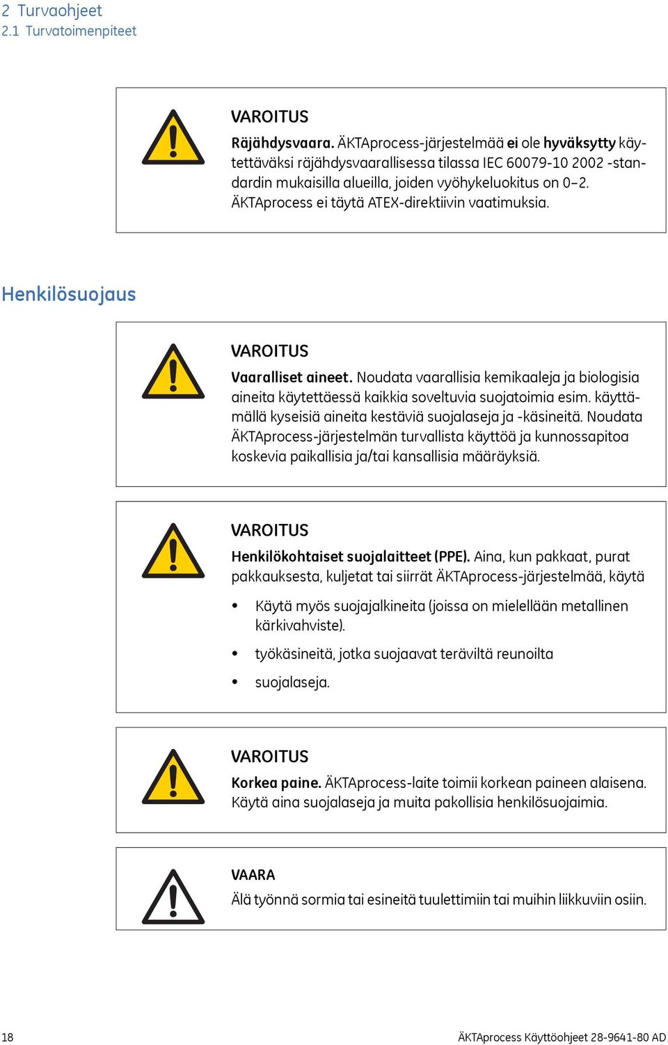 ÄKTAprocess ei täytä ATEX-direktiivin vaatimuksia. Henkilösuojaus VAROITUS Vaaralliset aineet. Noudata vaarallisia kemikaaleja ja biologisia aineita käytettäessä kaikkia soveltuvia suojatoimia esim.