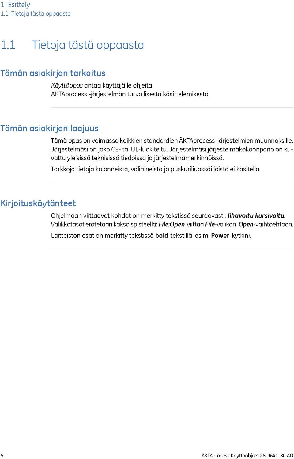 Järjestelmäsi järjestelmäkokoonpano on kuvattu yleisissä teknisissä tiedoissa ja järjestelmämerkinnöissä. Tarkkoja tietoja kolonneista, väliaineista ja puskuriliuossäiliöistä ei käsitellä.