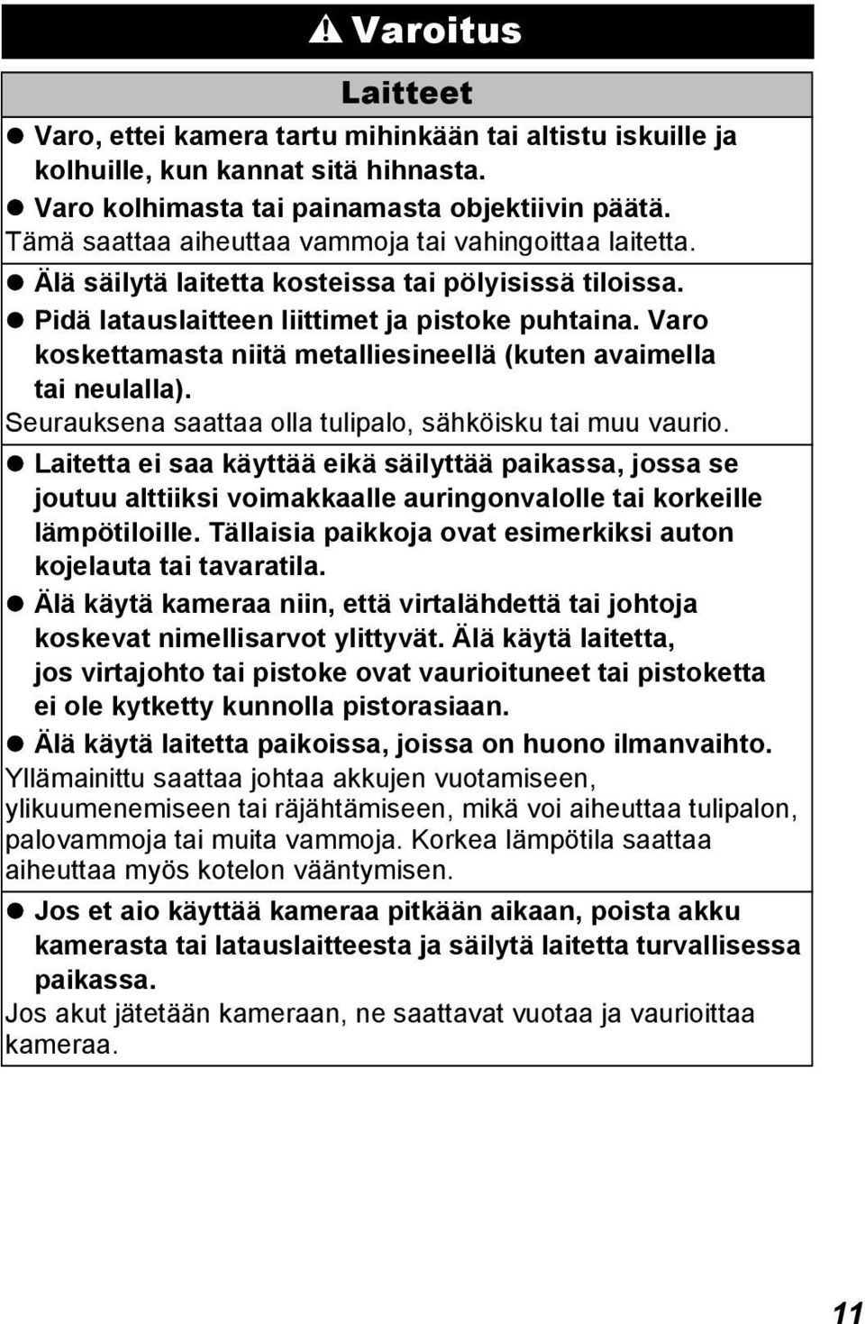 Varo koskettamasta niitä metalliesineellä (kuten avaimella tai neulalla). Seurauksena saattaa olla tulipalo, sähköisku tai muu vaurio.