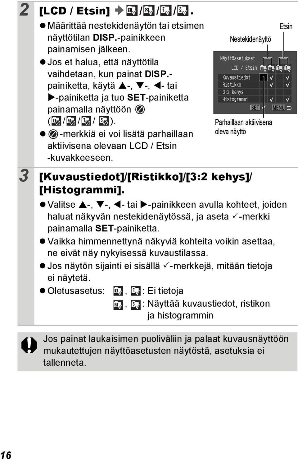 Nestekidenäyttö Parhaillaan aktiivisena oleva näyttö Etsin 3 [Kuvaustiedot]/[Ristikko]/[3:2 kehys]/ [Histogrammi].
