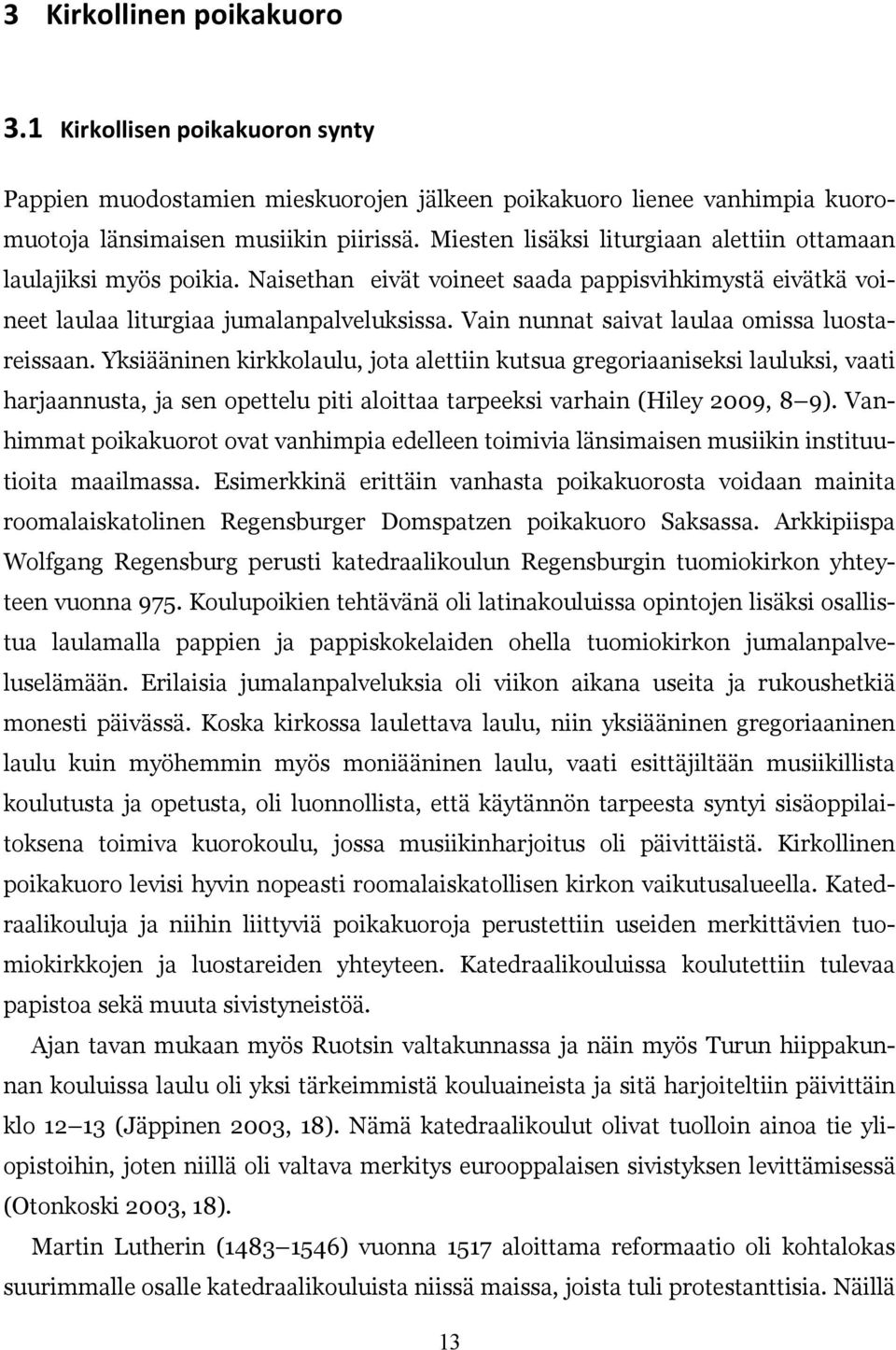 Vain nunnat saivat laulaa omissa luostareissaan.