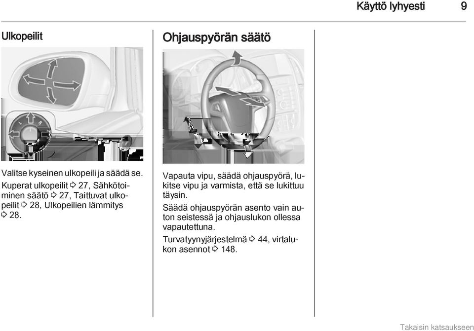 Vapauta vipu, säädä ohjauspyörä, lukitse vipu ja varmista, että se lukittuu täysin.