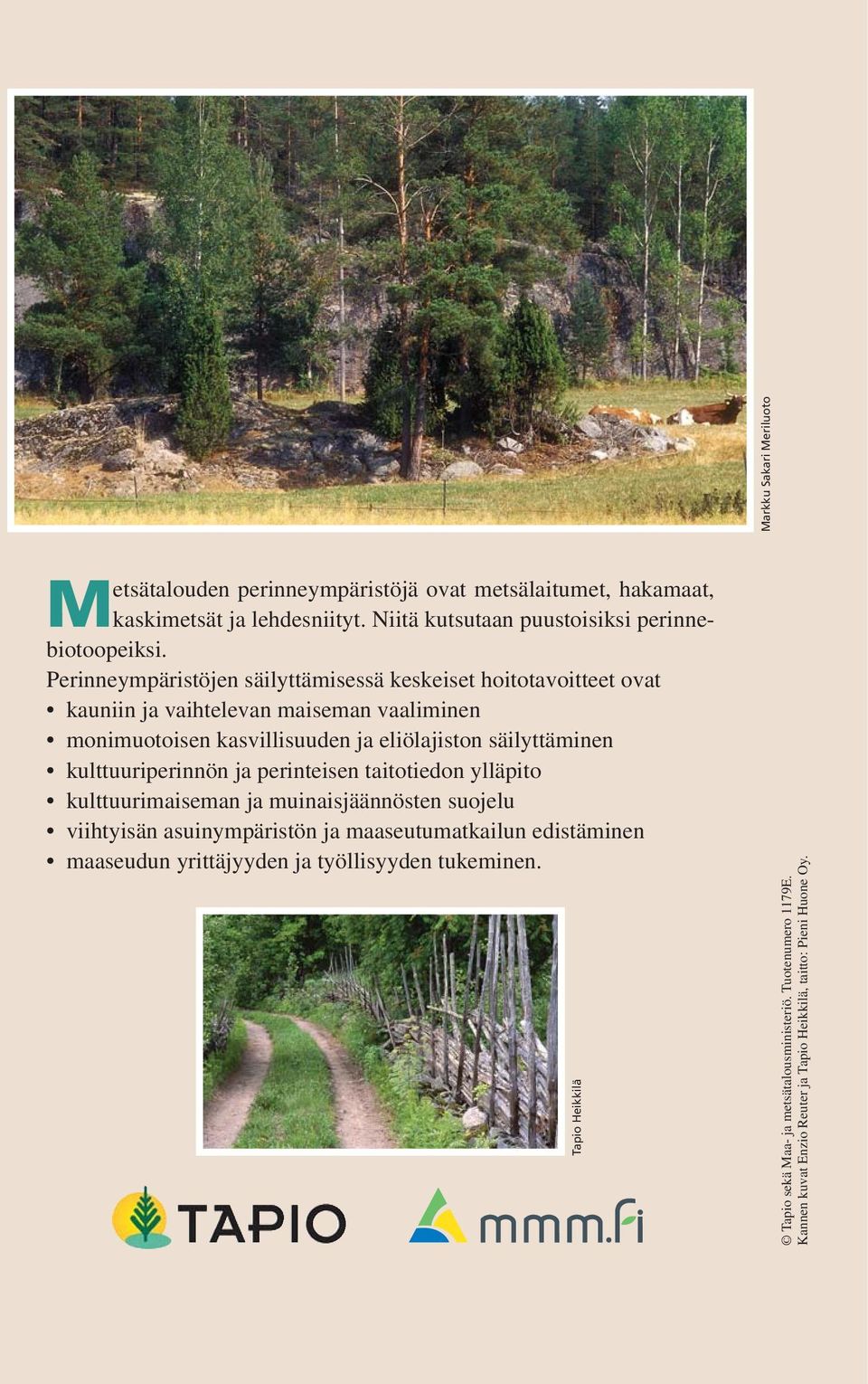 kulttuuriperinnön ja perinteisen taitotiedon ylläpito kulttuurimaiseman ja muinaisjäännösten suojelu viihtyisän asuinympäristön ja maaseutumatkailun edistäminen maaseudun