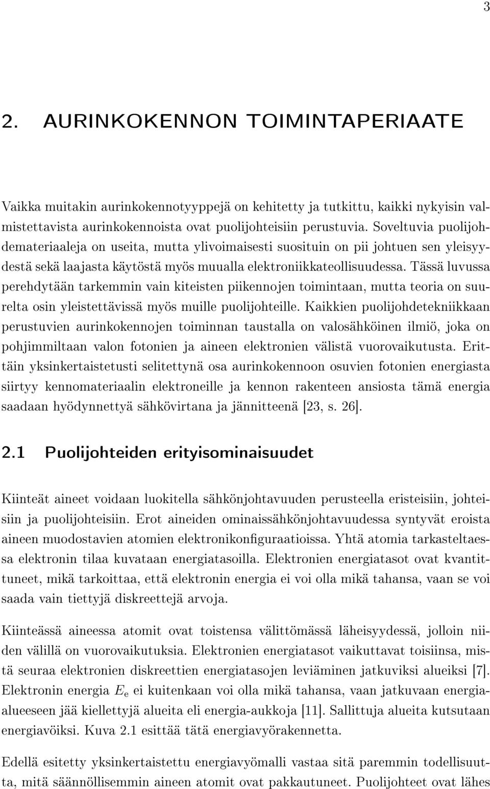 Tässä luvussa perehdytään tarkemmin vain kiteisten piikennojen toimintaan, mutta teoria on suurelta osin yleistettävissä myös muille puolijohteille.