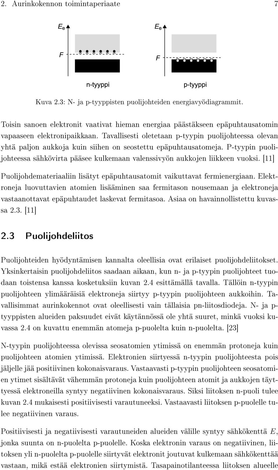 Tavallisesti oletetaan p-tyypin puolijohteessa olevan yhtä paljon aukkoja kuin siihen on seostettu epäpuhtausatomeja.