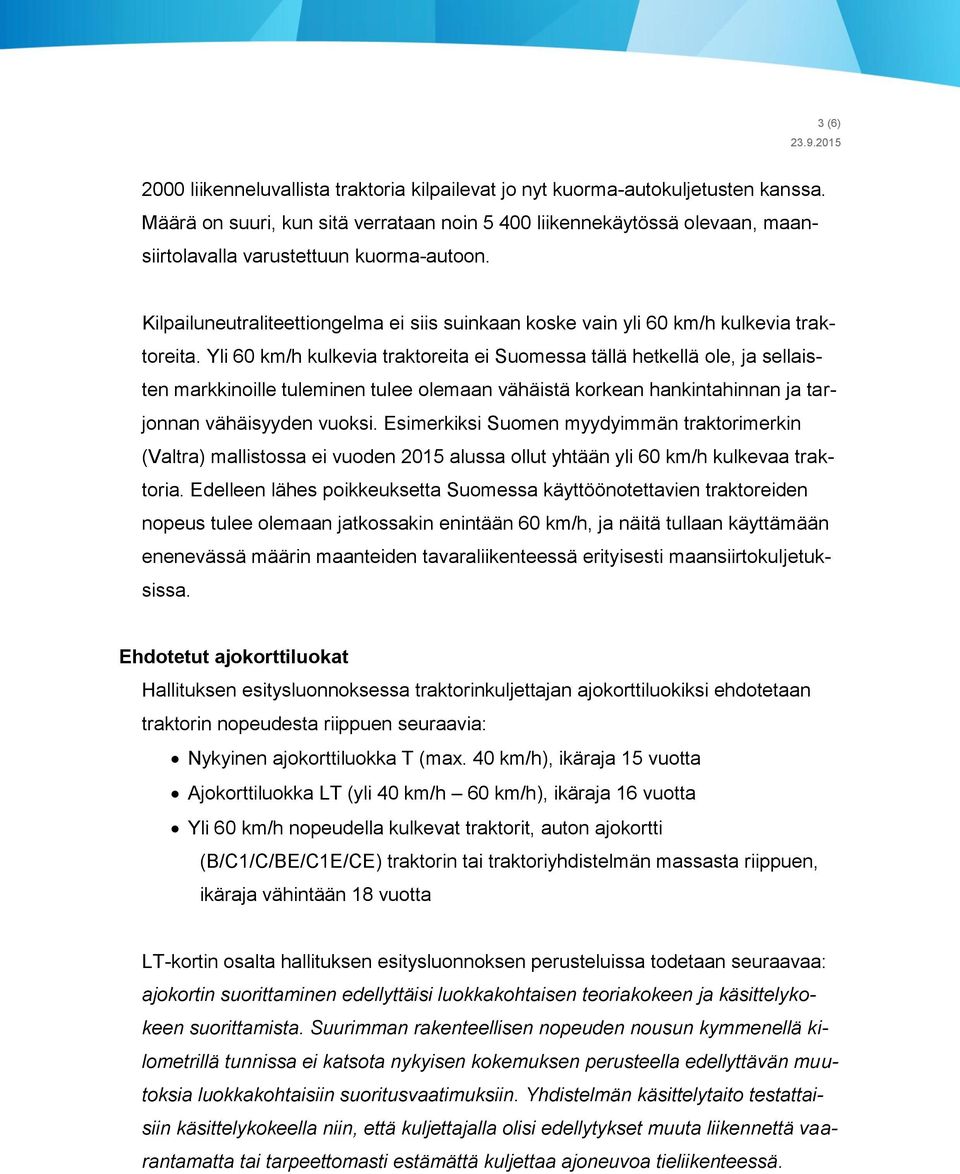 Kilpailuneutraliteettiongelma ei siis suinkaan koske vain yli 60 km/h kulkevia traktoreita.