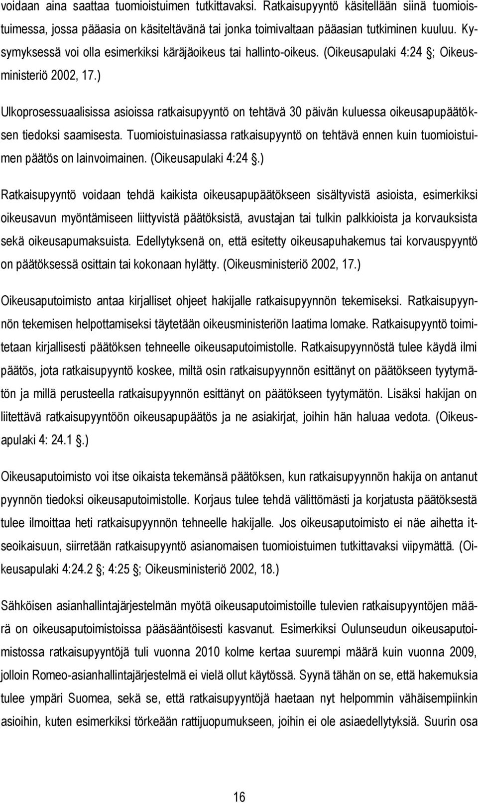 ) Ulkoprosessuaalisissa asioissa ratkaisupyyntö on tehtävä 30 päivän kuluessa oikeusapupäätöksen tiedoksi saamisesta.