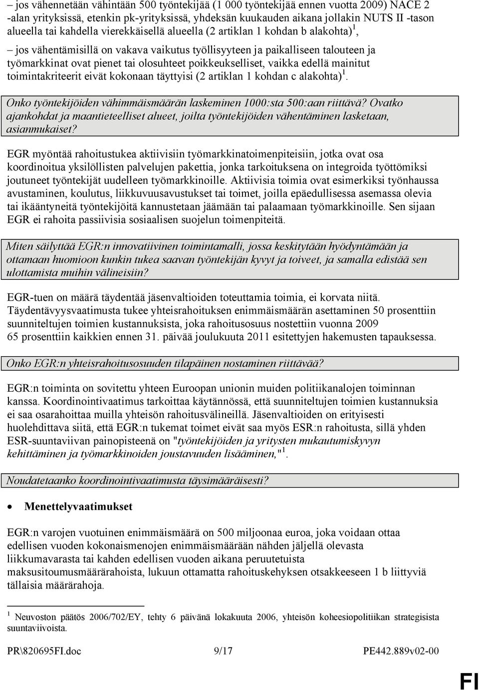 poikkeukselliset, vaikka edellä mainitut toimintakriteerit eivät kokonaan täyttyisi (2 artiklan 1 kohdan c alakohta) 1. Onko työntekijöiden vähimmäismäärän laskeminen 1000:sta 500:aan riittävä?