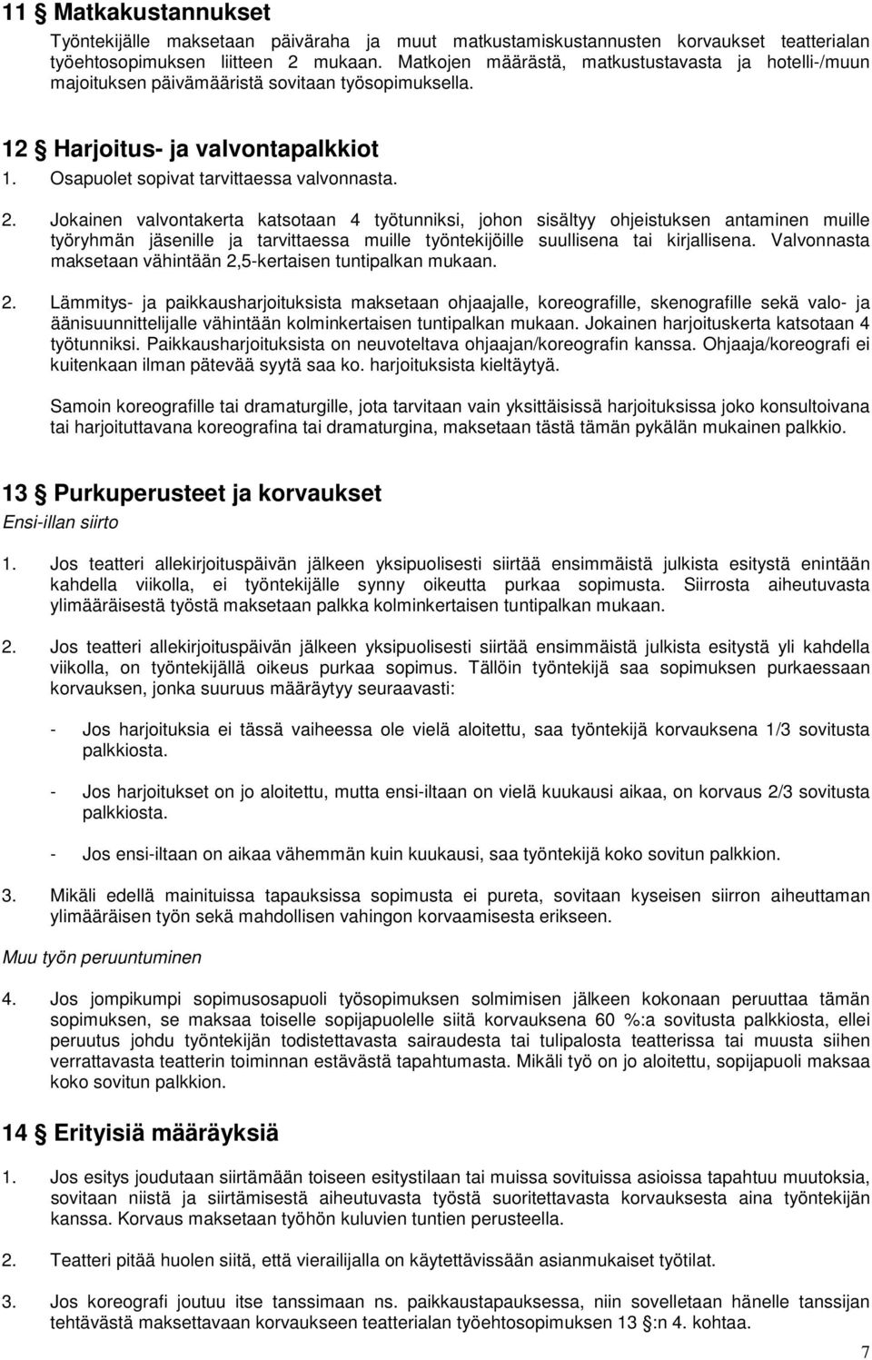 Jokainen valvontakerta katsotaan 4 työtunniksi, johon sisältyy ohjeistuksen antaminen muille työryhmän jäsenille ja tarvittaessa muille työntekijöille suullisena tai kirjallisena.