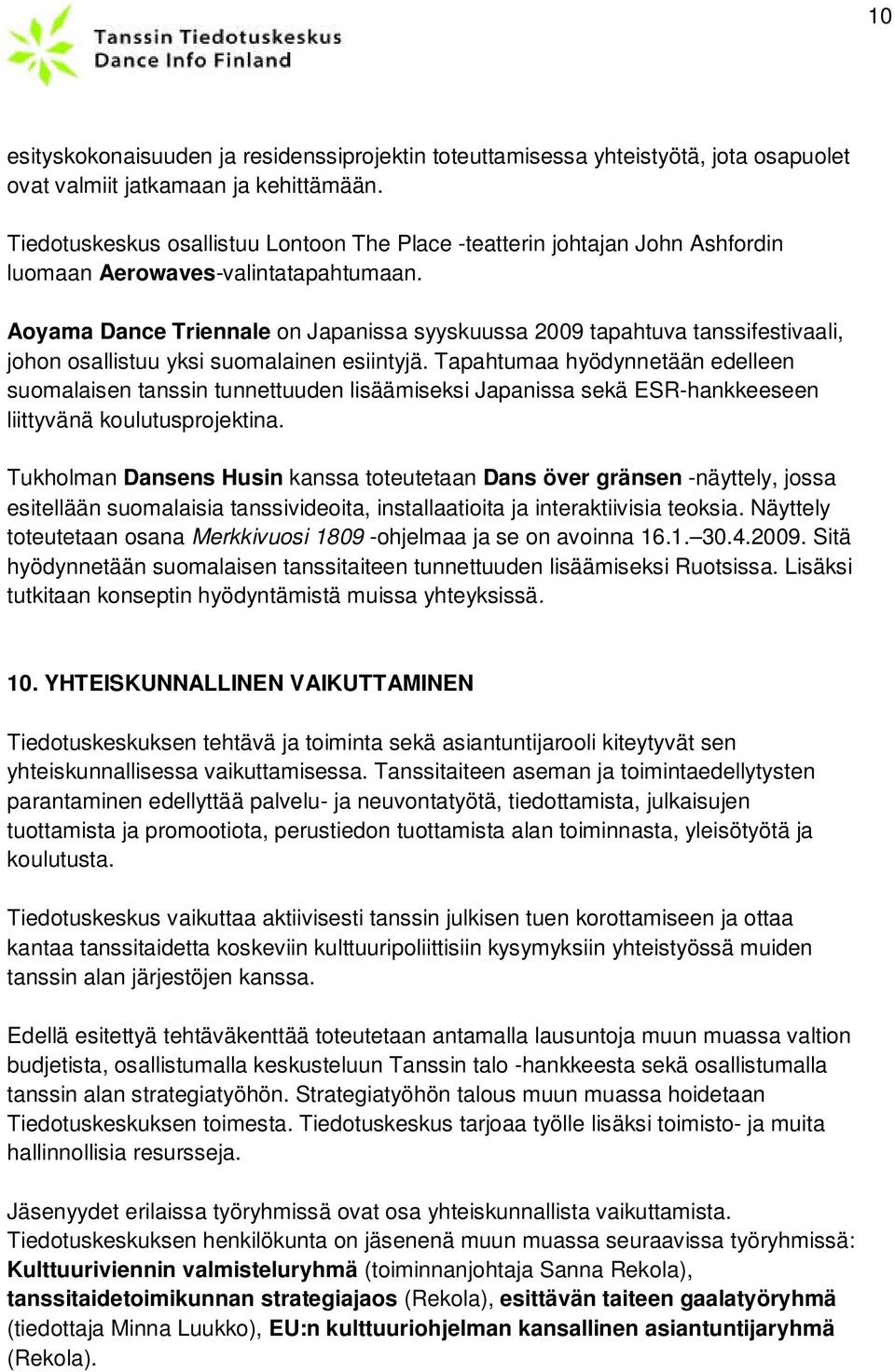 Aoyama Dance Triennale on Japanissa syyskuussa 2009 tapahtuva tanssifestivaali, johon osallistuu yksi suomalainen esiintyjä.