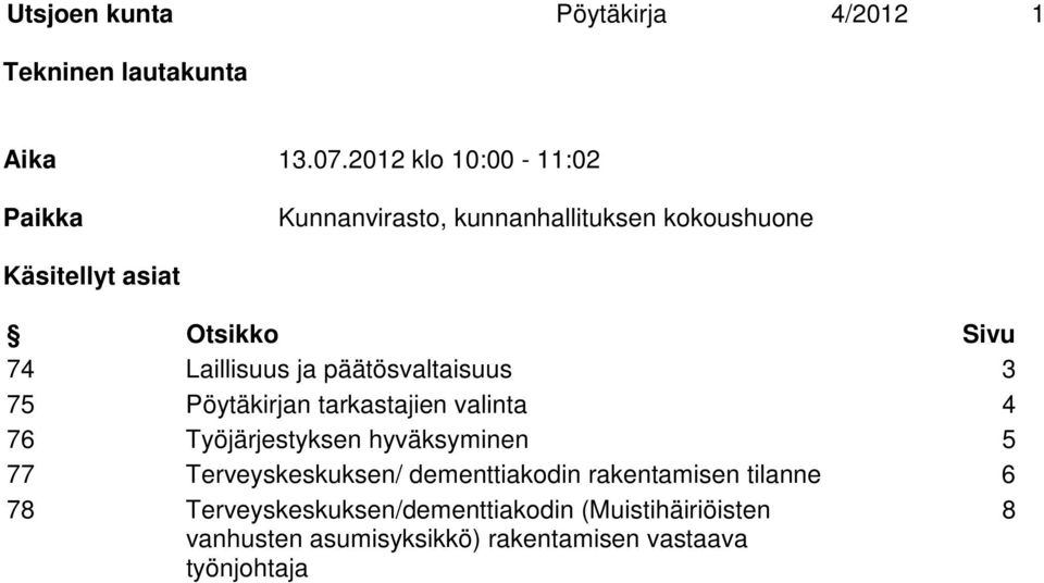 Laillisuus ja päätösvaltaisuus 3 75 Pöytäkirjan tarkastajien valinta 4 76 Työjärjestyksen hyväksyminen 5 77