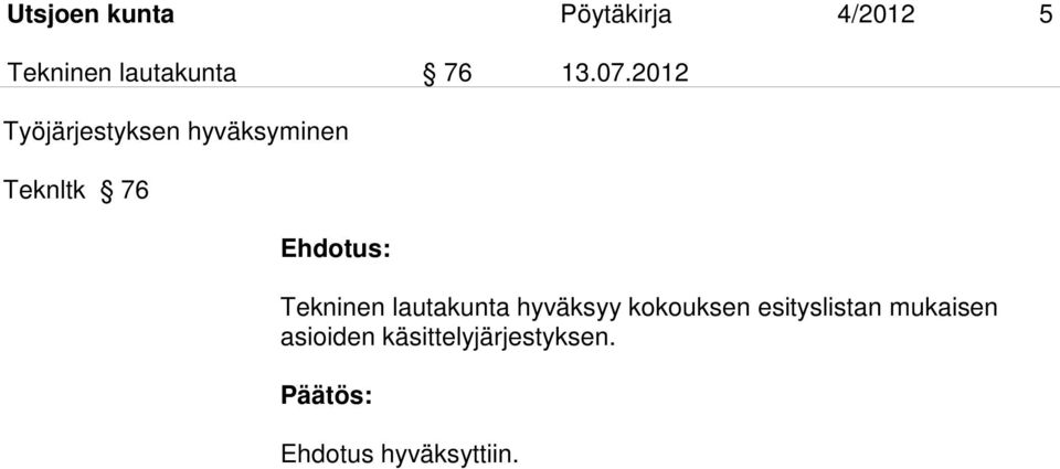 2012 Työjärjestyksen hyväksyminen Teknltk 76 Ehdotus: