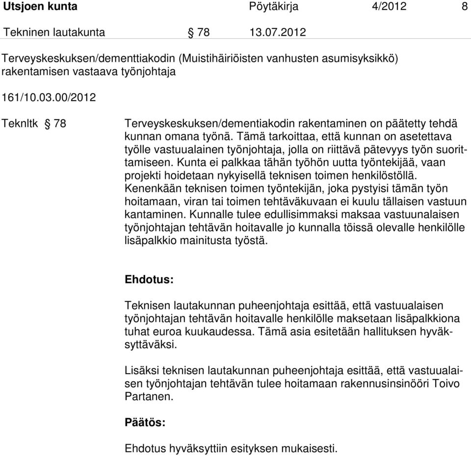 Tämä tarkoittaa, että kunnan on asetettava työlle vastuualainen työnjohtaja, jolla on riittävä pätevyys työn suorittamiseen.