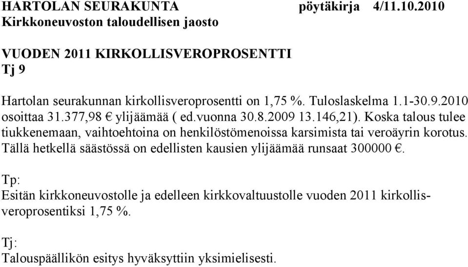 Koska talous tulee tiukkenemaan, vaihtoehtoina on henkilöstömenoissa karsimista tai veroäyrin korotus.