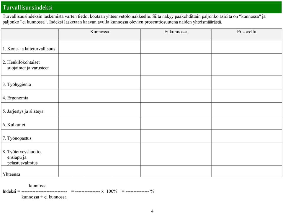 Indeksi lasketaan kaavan avulla kunnossa olevien prosenttiosuutena näiden yhteismäärästä. 1. Kone- ja laiteturvallisuus 2.