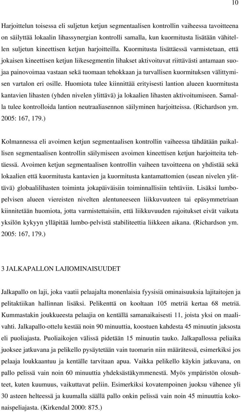 Kuormitusta lisättäessä varmistetaan, että jokaisen kineettisen ketjun liikesegmentin lihakset aktivoituvat riittävästi antamaan suojaa painovoimaa vastaan sekä tuomaan tehokkaan ja turvallisen