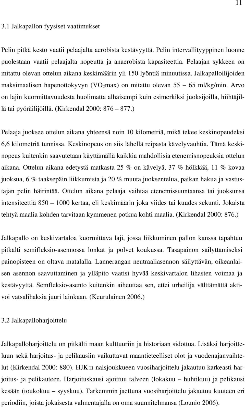 Arvo on lajin kuormittavuudesta huolimatta alhaisempi kuin esimerkiksi juoksijoilla, hiihtäjillä tai pyöräilijöillä. (Kirkendal 2000: 876 877.