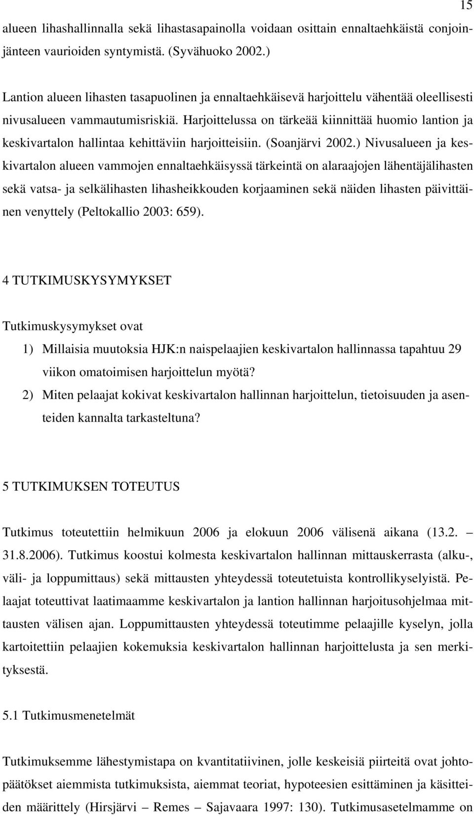 Harjoittelussa on tärkeää kiinnittää huomio lantion ja keskivartalon hallintaa kehittäviin harjoitteisiin. (Soanjärvi 2002.