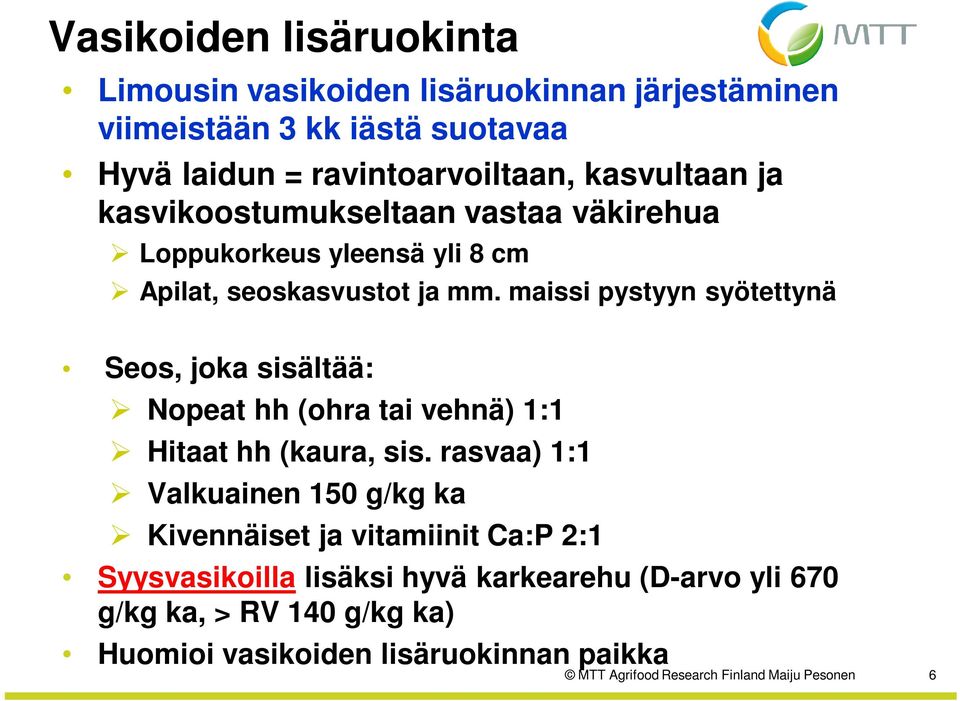 maissi pystyyn syötettynä Seos, joka sisältää: Nopeat hh (ohra tai vehnä) 1:1 Hitaat hh (kaura, sis.