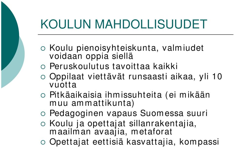 Pitkäaikaisia ihmissuhteita (ei mikään muu ammattikunta) Pedagoginen vapaus Suomessa