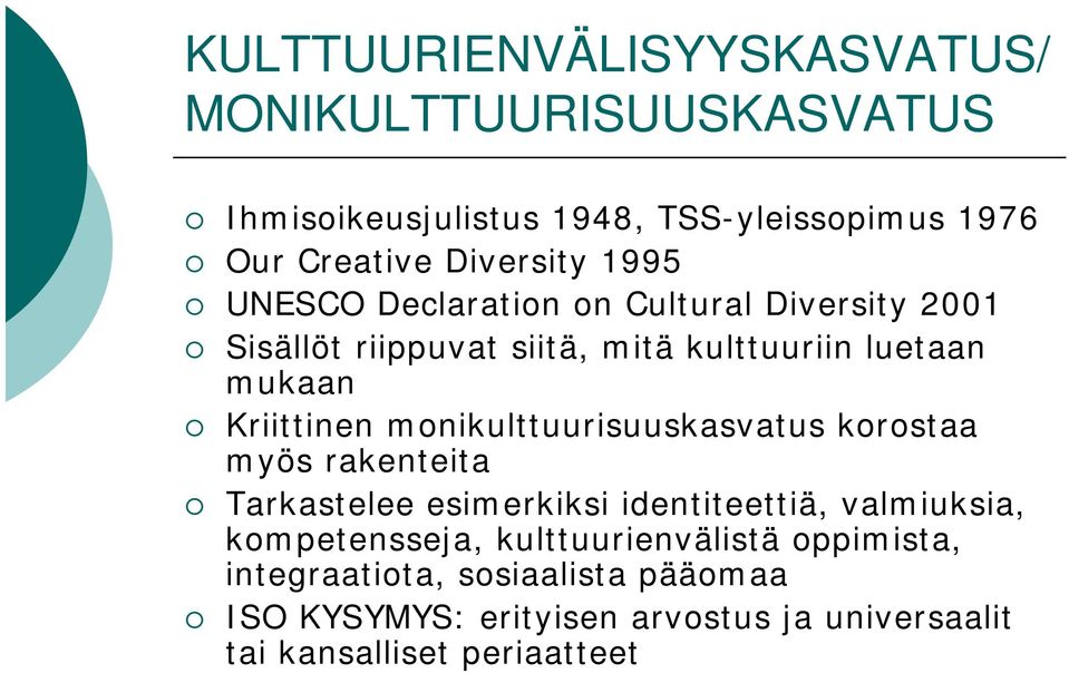 monikulttuurisuuskasvatus korostaa myös rakenteita Tarkastelee esimerkiksi identiteettiä, valmiuksia, kompetensseja,