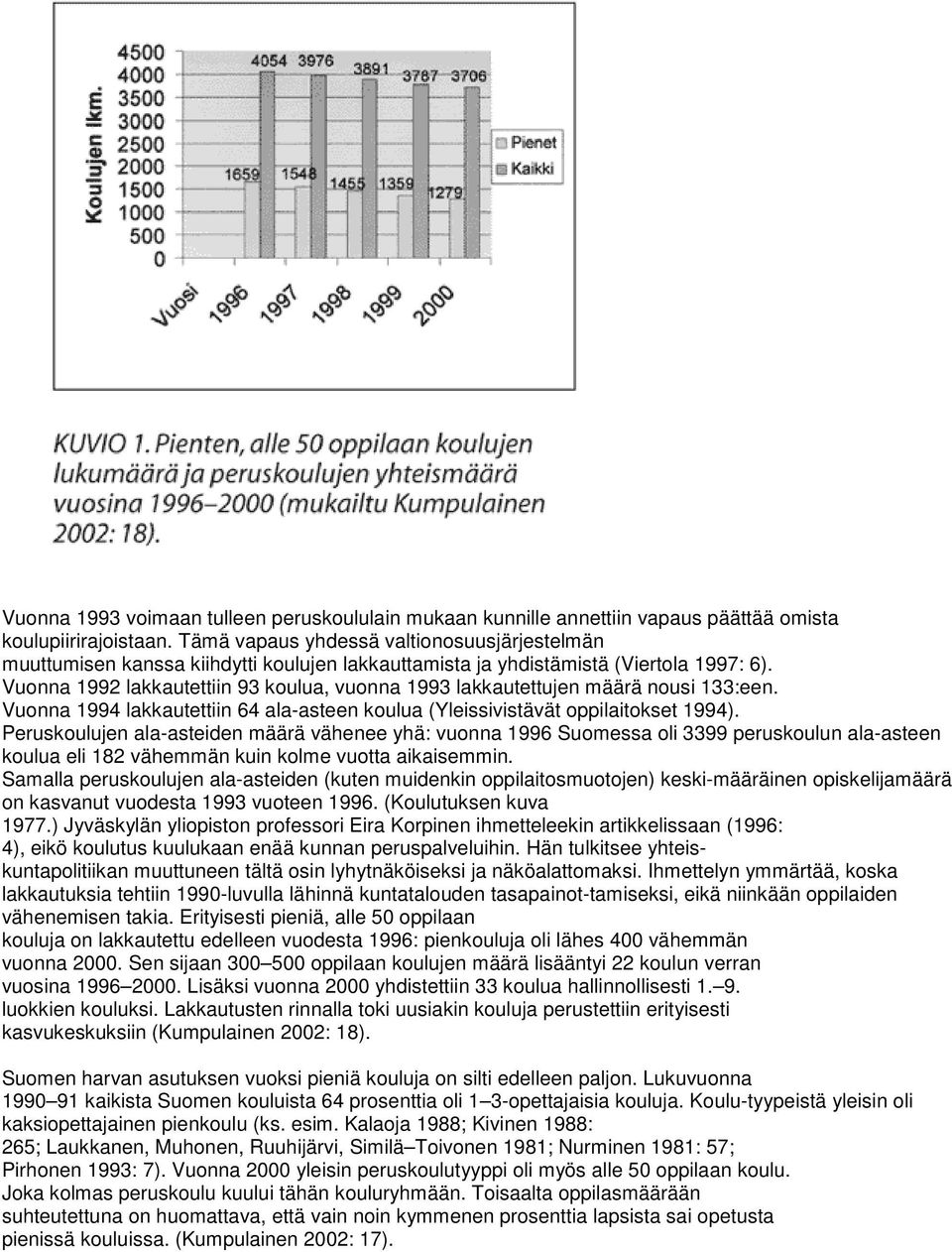 Vuonna 1992 lakkautettiin 93 koulua, vuonna 1993 lakkautettujen määrä nousi 133:een. Vuonna 1994 lakkautettiin 64 ala-asteen koulua (Yleissivistävät oppilaitokset 1994).