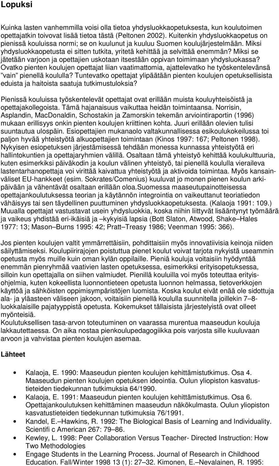 Miksi se jätetään varjoon ja opettajien uskotaan itsestään oppivan toimimaan yhdysluokassa?