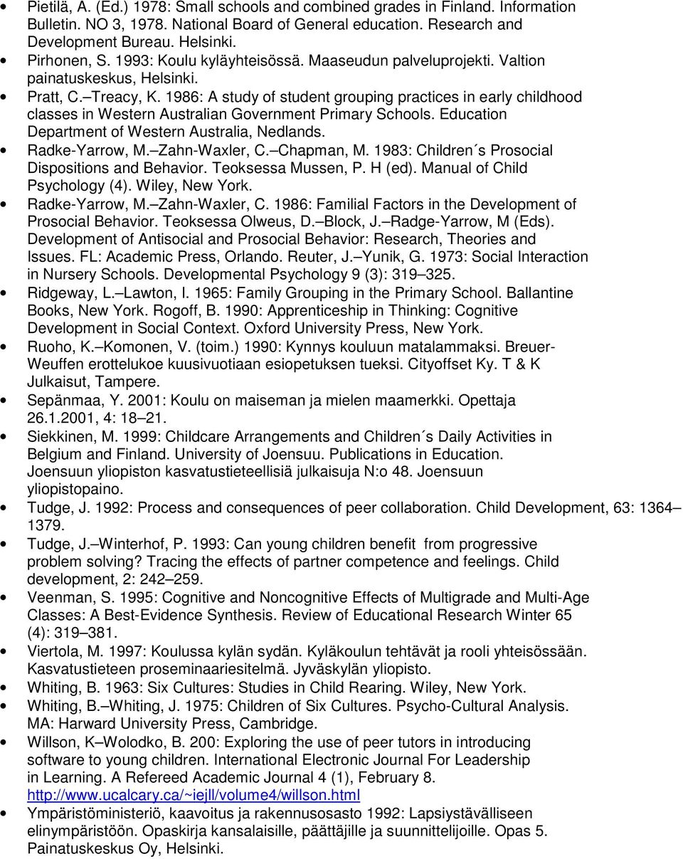 1986: A study of student grouping practices in early childhood classes in Western Australian Government Primary Schools. Education Department of Western Australia, Nedlands. Radke-Yarrow, M.