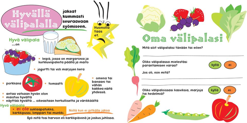 ei porkkana tomaatti omena tai banaani tai vähän kaikkea näitä antaa vatsaan hyvän olon yhdessä. maistuu hyvältä näyttää hyvältä.