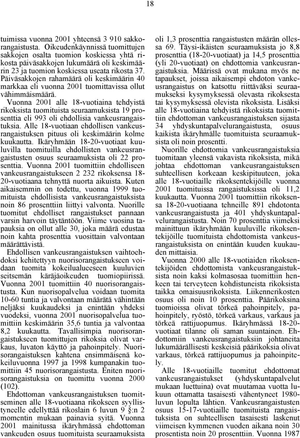 Päiväsakkojen rahamäärä oli keskimäärin 40 markkaa eli vuonna 2001 tuomittavissa ollut vähimmäismäärä.