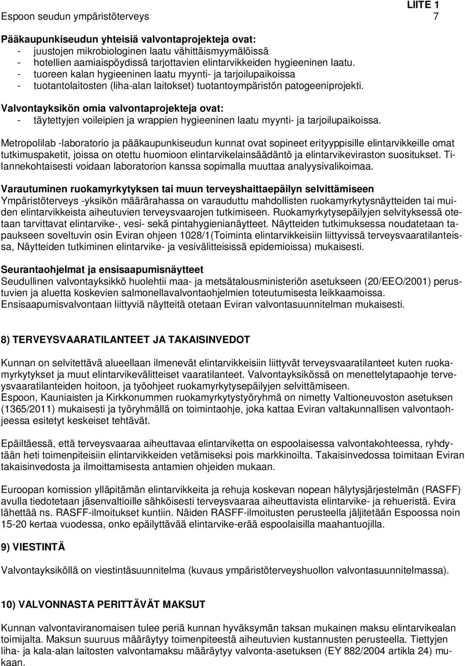 Valvontayksikön omia valvontaprojekteja ovat: - täytettyjen voileipien ja wrappien hygieeninen laatu myynti- ja tarjoilupaikoissa.