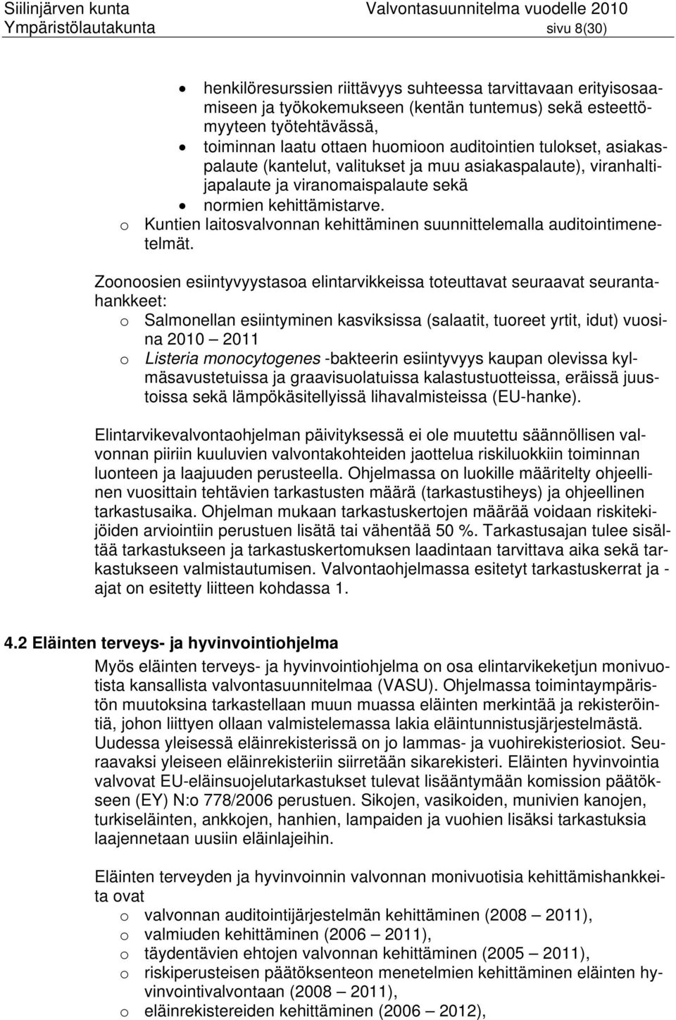 o Kuntien laitosvalvonnan kehittäminen suunnittelemalla auditointimenetelmät.