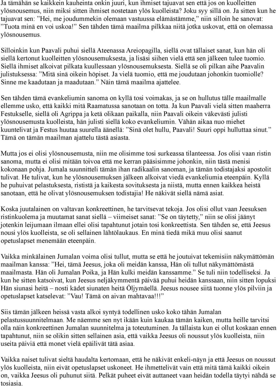 Sen tähden tämä maailma pilkkaa niitä jotka uskovat, että on olemassa ylösnousemus.