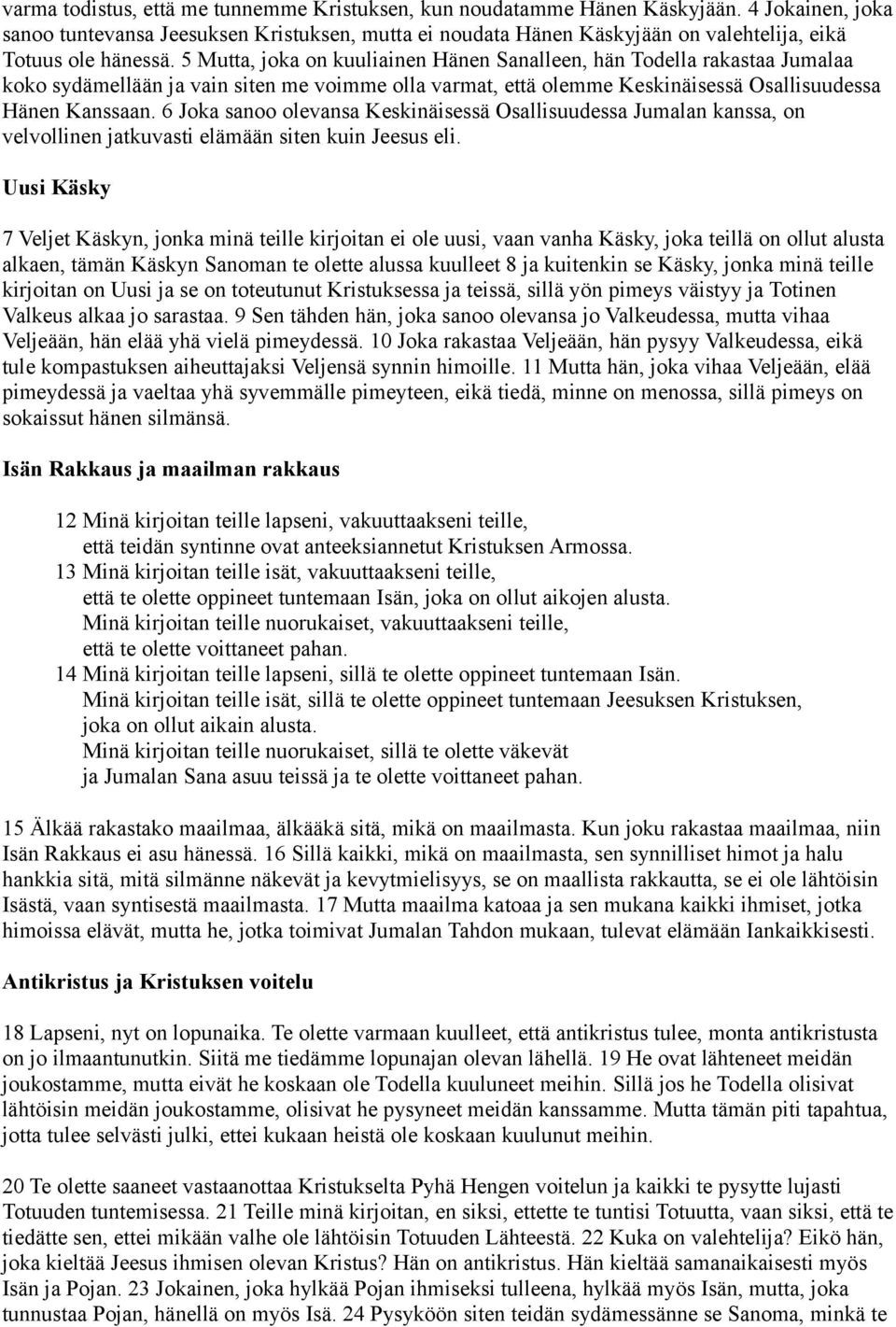 5 Mutta, joka on kuuliainen Hänen Sanalleen, hän Todella rakastaa Jumalaa koko sydämellään ja vain siten me voimme olla varmat, että olemme Keskinäisessä Osallisuudessa Hänen Kanssaan.