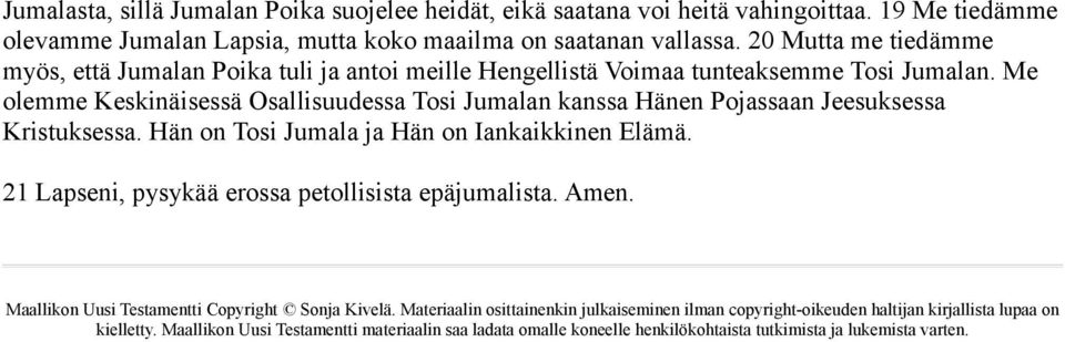 Me olemme Keskinäisessä Osallisuudessa Tosi Jumalan kanssa Hänen Pojassaan Jeesuksessa Kristuksessa. Hän on Tosi Jumala ja Hän on Iankaikkinen Elämä.