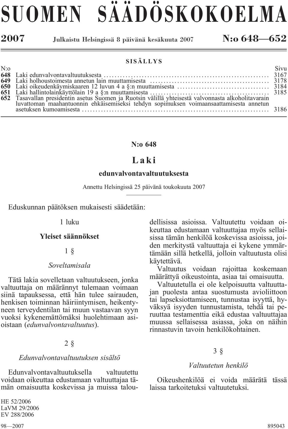 .. 3185 652 Tasavallan presidentin asetus Suomen ja Ruotsin välillä yhteisestä valvonnasta alkoholitavarain luvattoman maahantuonnin ehkäisemiseksi tehdyn sopimuksen voimaansaattamisesta annetun